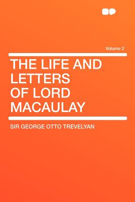 The Life and Letters of Lord Macaulay; Volume 2 - Trevelyan, George Otto
