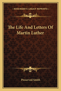 The Life and Letters of Martin Luther