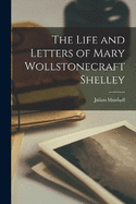 The Life and Letters of Mary Wollstonecraft Shelley