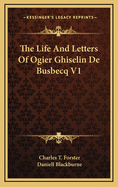 The Life and Letters of Ogier Ghiselin de Busbecq V1