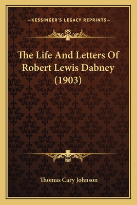 The Life and Letters of Robert Lewis Dabney (1903) - Johnson, Thomas Cary