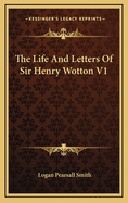 The Life and Letters of Sir Henry Wotton V1