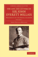 The Life and Letters of Sir John Everett Millais: President of the Royal Academy