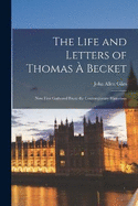 The Life and Letters of Thomas  Becket: Now First Gathered From the Contemporary Historians