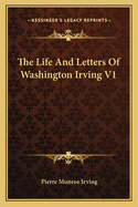 The Life and Letters of Washington Irving V1