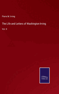 The Life and Letters of Washington Irving: Vol. II