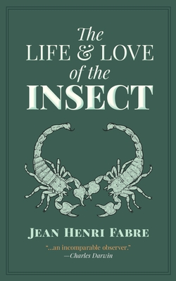 The Life and Love of the Insect - Fabre, Jean Henri