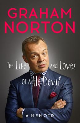 The Life and Loves of a He Devil: A Memoir - Norton, Graham