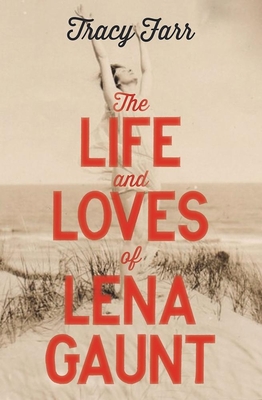 The Life and Loves of Lena Gaunt - Farr, Tracy