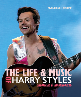 The Life and Music of Harry Styles - Croft, Malcolm