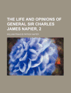 The Life and Opinions of General Sir Charles James Napier, 2