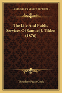 The Life and Public Services of Samuel J. Tilden (1876)