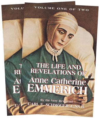 The Life and Revelations of Anne Catherine Emmerich: 2 Volume Set - Schmoger, K E