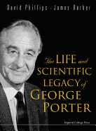 The Life and Scientific Legacy of George Porter