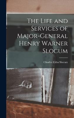 The Life and Services of Major-General Henry Warner Slocum - Slocum, Charles Elihu