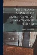 The Life and Services of Major-General Henry Warner Slocum