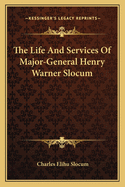 The Life and Services of Major-General Henry Warner Slocum