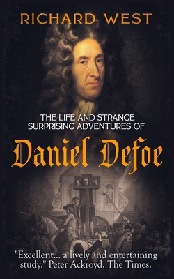 The Life and Strange, Surprising Adventures of Daniel Defoe - West, Richard