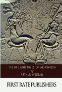 The Life and Times of Akhnaton