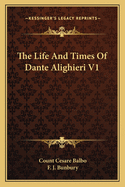 The Life And Times Of Dante Alighieri V1