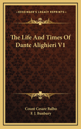 The Life and Times of Dante Alighieri V1