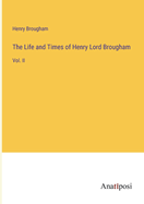 The Life and Times of Henry Lord Brougham: Vol. II