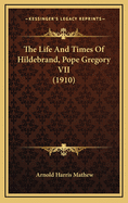 The Life and Times of Hildebrand, Pope Gregory VII (1910)