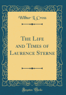 The Life and Times of Laurence Sterne (Classic Reprint)