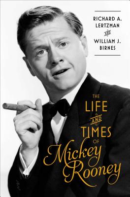 The Life and Times of Mickey Rooney - Lertzman, Richard A, and Birnes, William J