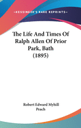 The Life And Times Of Ralph Allen Of Prior Park, Bath (1895)