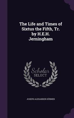 The Life and Times of Sixtus the Fifth, Tr. by H.E.H. Jerningham - Hubner, Joseph Alexander Graf Von (Creator)