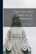 The Life and Times of St. Boniface