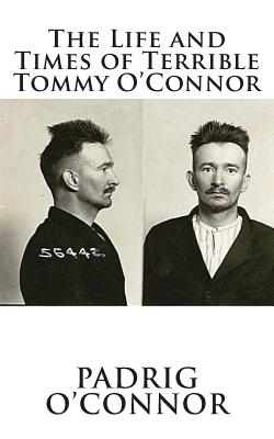 The Life and Times of Terrible Tommy O'Connor - O'Connor, Padrig