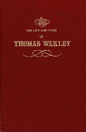 The Life and Times of Thomas Wakley: With Introd. by Charles G. Ronald