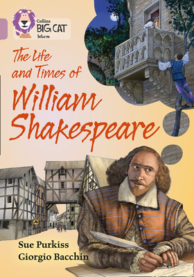 The Life and Times of William Shakespeare: Band 18/Pearl - Purkiss, Sue, and Collins Big Cat (Prepared for publication by)