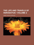 The Life And Travels Of Herodotus; Volume 2