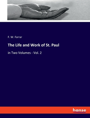 The Life and Work of St. Paul: in Two Volumes - Vol. 2 - Farrar, F W