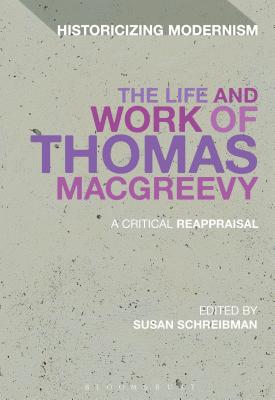 The Life and Work of Thomas Macgreevy: A Critical Reappraisal - Schreibman, Susan (Editor)