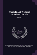 The Life and Works of Abraham Lincoln: V.12 Pt.2