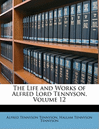 The Life and Works of Alfred Lord Tennyson, Volume 12