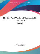 The Life And Works Of Thomas Sully, 1783-1872 (1921)