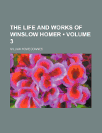 The Life and Works of Winslow Homer; Volume 3