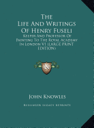 The Life and Writings of Henry Fuseli: Keeper and Professor of Painting to the Royal Academy in London V1