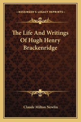 The Life And Writings Of Hugh Henry Brackenridge - Newlin, Claude Milton