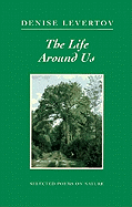 The Life Around Us: Selected Poems on Nature - Levertov, Denise