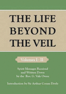 The Life Beyond the Veil: v. 1 & v. 2: Spirit Messages Received and Written Down by the Rev. G. Vale Owen - Owen, G.Vale, and Doyle, Arthur Conan, Sir (Introduction by)