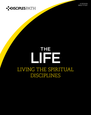 The Life - Bible Study Book: Living the Spiritual Disciplines - Lifeway Adults