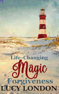 The Life-Changing Magic of Forgiveness: Living a Life of Forgiveness in an Unforgiving World