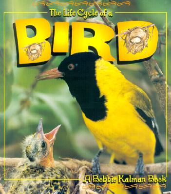 The Life Cycle of a Bird - Kalman, Bobbie