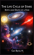 The Life Cycle of Stars: Birth and Death of a Star